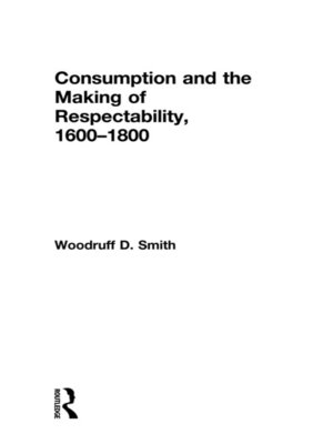 cover image of Consumption and the Making of Respectability, 1600-1800